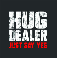 Hug Dealer Just Say Yes Funny Distress Retro Gift Premium new design vector illustrator