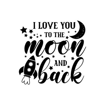 I love you to the moon and back inspirational slogan inscription. Vector quotes. Illustration for prints on t-shirts and bags, posters, cards. Isolated on white background. Vector illustration.