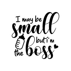 Obraz premium I may be small but i'm the boss inspirational slogan inscription. Vector quotes. Illustration for prints on t-shirts and bags, posters, cards. Isolated on white background. Vector illustration.