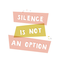 Silence is not an option. Feminist movement motivational slogan. Colorful design for posters, banners and t-shirts.