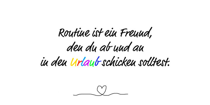 Routine ist ein Freund, den du ab und an in den Urlaub schicken solltest.