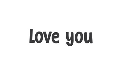 Love you, hand drawn lettering text. Handwritten style type.