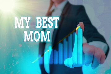 Text sign showing My Best Mom. Business photo showcasing Appreciation for your mother s is love...