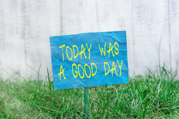 Text sign showing Today Was A Good Day. Business photo showcasing Positive Affirmation Enjoying the...