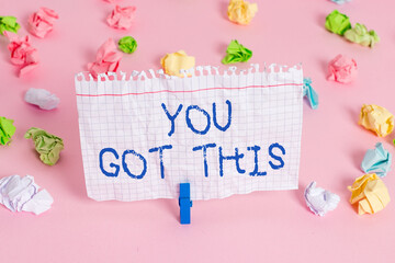 Conceptual hand writing showing You Got This. Concept meaning to encourage someone to succeed in...