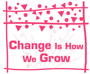 Change Is How We Grow Pink Lines Dots Triangle Top Text 