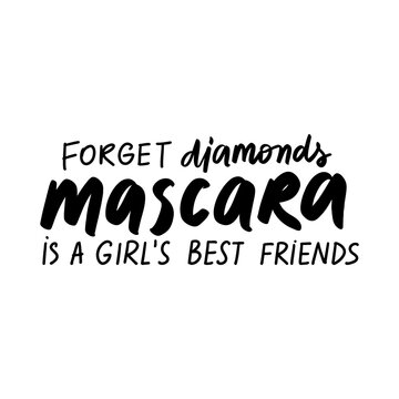 Forget diamonds, mascara is a girl's best friends. Vector Handwritten quote about makeup, eyes, lashes, cosmetic.