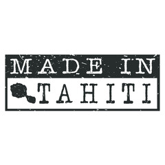 Made In Tahiti. Stamp Rectangle Map. Logo Icon Symbol. Design Certificated.
