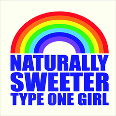 Diabetes Naturally Sweeter Type One Girl Rainbow Tees new design vector illustrator