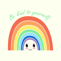Colorful rainbow with kawaii smile. Be kind to yourself. Inspirational quote for card or poster. Vector rainbow.