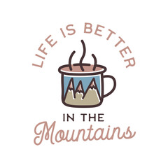 Camping adventure logo emblem illustration design. Vintage Outdoor label with mug, mountains inside and text - Life is better in the Mountains. Unusual linear hipster style sticker. Stock vector.
