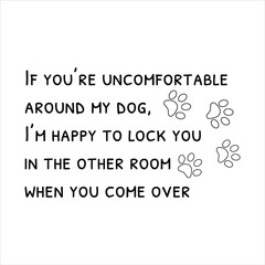  If you’re uncomfortable around my dog, I’m happy to lock you. Vector Quote