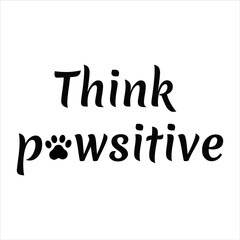 Think pawsitive, positive. Vector Quote