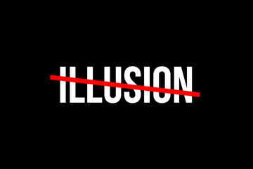 No more illusion. Crossed out word with a red line meaning the need to stop having illusions