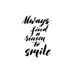 Always find a reason to smile ink brush vector lettering. Modern slogan handwritten vector calligraphy. Black paint lettering isolated on white background. Postcard, greeting card