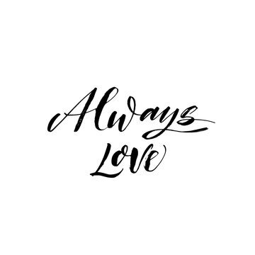 Always love ink brush vector lettering. Modern slogan handwritten vector calligraphy. Black paint lettering isolated on white background. Postcard, greeting card, t shirt decorative print.