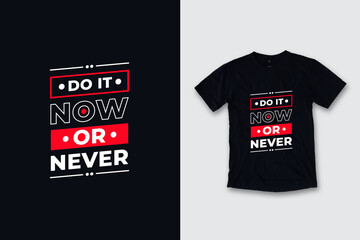 Do it now or never modern quotes t shirt design