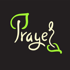 Prayer - inspire motivational religious quote. Hand drawn beautiful lettering. Print for inspirational poster, t-shirt, bag, cups, card, flyer, sticker, badge. Cute funny vector writing. Eco style