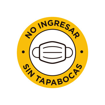 No entry without face mask written in Spanish icon. Round and yellow symbol about mandatory use of face mask to prevent Coronavirus.