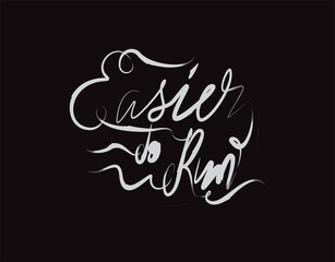 Easier To Run lettering text on Black background in vector illustration