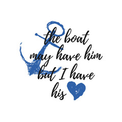 The boat may have him but I have his love