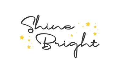 Shine bright quote lettering. Calligraphy inspiration graphic design typography element. Cute hand written vector sign letters.