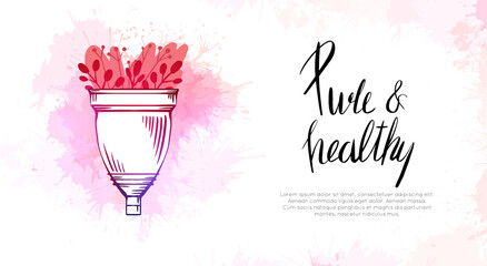 Horizontal card with sketch menstrual cup, flat flower, watercolor splashes and lettering. Pure and healthy. Zero waste object. Eco friendly womens health. Hygiene product. Vector template for banner