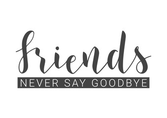 Vector Illustration. Handwritten Lettering of Friends Never Say Goodbye. Template for Banner, Invitation, Party, Postcard, Poster, Print, Sticker or Web Product. Objects Isolated on White Background.