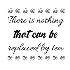  There is nothing that can be replaced by tea. Vector Quote