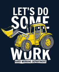 Let's do some work slogan graphic with vector digger illustration for boys and babies t-shirt graphic and other uses. © cddesign.co