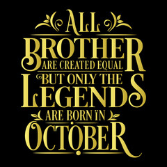 Naklejka premium All Brother are Created equal but legends are born in October : Birthday Vector