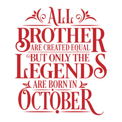 All Brother are Created  equal but legends are born in October  : Birthday Vector