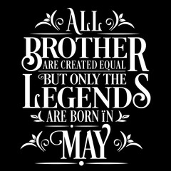Fototapeta na wymiar All Brother are Created equal but legends are born in May : Birthday Vector
