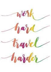 Hand Lettered Work Hard Travel Harder. Short Phrase. Handwritten Motivational and Inspirational Quotes. Design For Greeting Cards, Apparel, Prints, and Invitation Card.