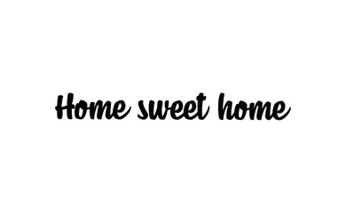 Home sweet home lettering sign. Calligraphy style typographic message.