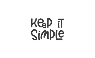 Keep it simple lettering. Calligraphy style inspirational quote. Graphic design typography element.