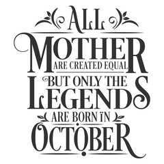 All Mother are created equal but legends are born in October : Birthday Vector