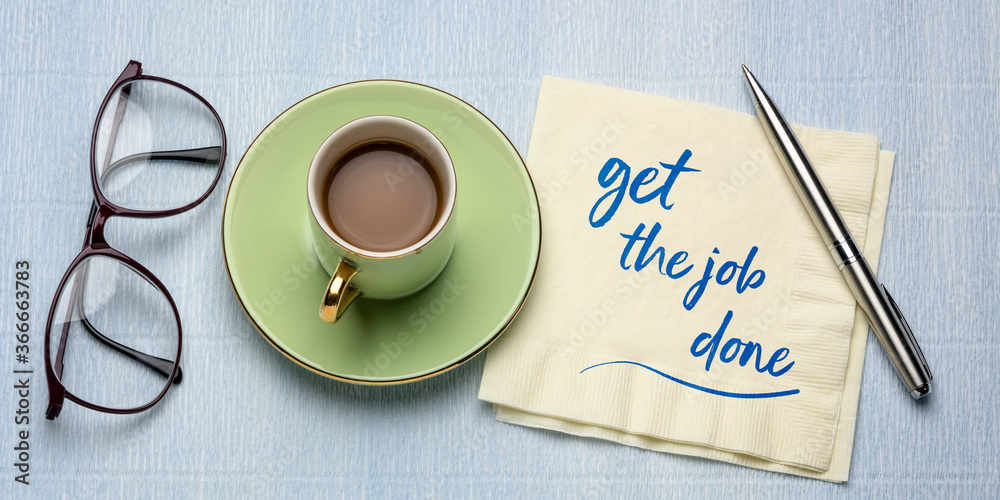 Canvas Prints get the job done motivational note - handwriting on a napkin with a cup of coffee, business flat lay and productivity concept, web banner