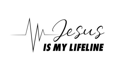 Jesus is my lifeline, Christian faith, Typography for print or use as poster, card, flyer or  T Shirt 