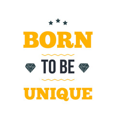 Born TO BE UNIQUE vector illustration. Inspirational and motivational typography quote for your designs: t-shirts, bags, posters, invitations, cards, etc.