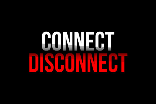 Connect vs Disconnect concept. Words in red and white meaning you should disconnect to reconnect