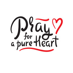 Pray for a pure heart - inspire motivational religious quote. Hand drawn beautiful lettering. Print for inspirational poster, t-shirt, bag, cups, card, flyer, sticker, badge. Cute funny vector