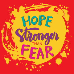 Hope is  stronger than fear. Lettering phrase. 