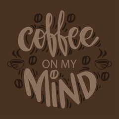 Coffee on my mind hand lettering