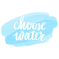 Naklejka na ściany i meble Choose water vector handwritten lettering quote. Typography slogan.