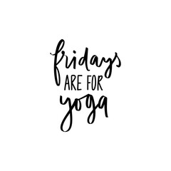 Fridays are for yoga- vector Inspirational , handwritten quote. Motivation lettering inscription