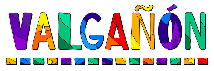 Valganon. Multicolored bright funny cartoon isolated inscription. Colorful letters. Spain Valganon for prints on clothing, t-shirt, banner, sticker, flyer, card, souvenir, ads. Stock vector picture.