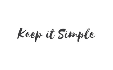 Keep it simple lettering. Calligraphy style inspirational quote. Graphic design typography element.