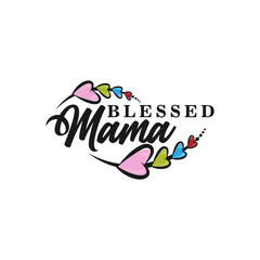 Blessed to be mama. Hand drawn vector lettering. Motivation phrase. Isolated on white background.