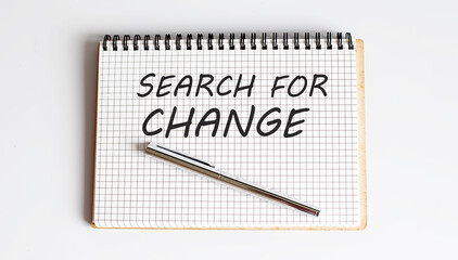 Conceptual hand writing showing SEARCH FOR CHANGE on notebook